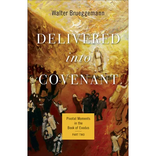 Delivered Into Covenant: Pivotal Moments in the Book of Exodus, Part Two