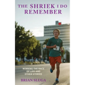 The Shriek I Do Remember: Winning The Race Of Life And Other Stories