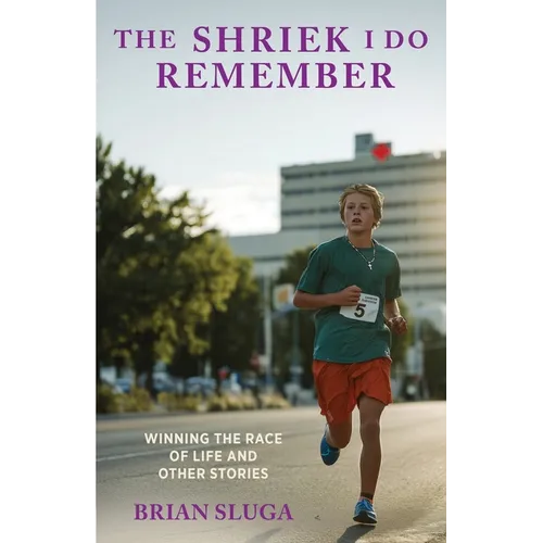The Shriek I Do Remember: Winning The Race Of Life And Other Stories