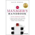 The Manager's Handbook: Five Simple Steps to Build a Team, Stay Focused, Make Better Decisions, and Crush Your Competition