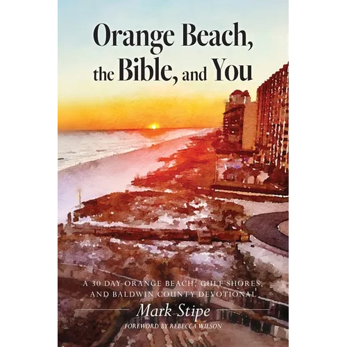Orange Beach, the Bible, and You: A 30 Day Orange Beach, Gulf Shores, and Baldwin County Devotional