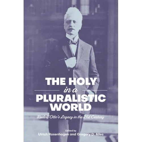 The Holy in a Pluralistic World: Rudolf Otto's Legacy in the 21st Century