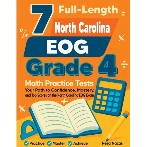 7 Full-Length North Carolina EOG Grade 4 Math Practice Tests: Your Path to Confidence, Mastery, and Top Scores on the North Carolina EOG Exam