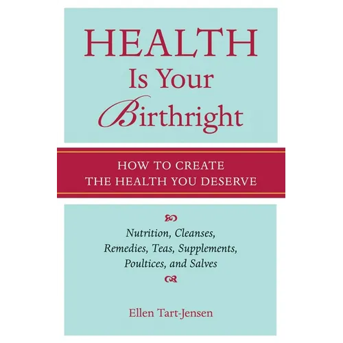 Health Is Your Birthright: How to Create the Health You Deserve
