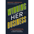 Winning Her Business: How to Transform the Customer Experience for the World's Most Powerful Consumers