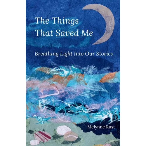The Things That Saved Me: Breathing Light Into Our Stories