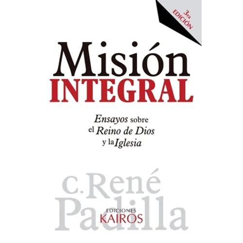 Misión Integral: Ensayos sobre el Reino de Dios y la Iglesia