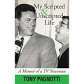 My Scripted and Unscripted Life: A Memoir of a TV Newsman