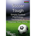 Soccer Tough: Simple Football Psychology Techniques to Improve Your Game