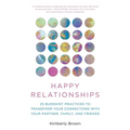 Happy Relationships: 25 Buddhist Practices to Transform Your Connections with Your Partner, Family, and Friends