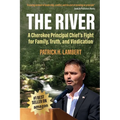 The River: A Cherokee Principal Chief's Fight for Family, Truth, and Vindication