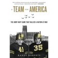 Team for America: The Army-Navy Game That Rallied a Nation at War