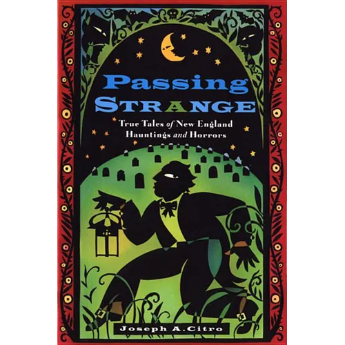 Passing Strange: True Tales of New England Hauntings and Horrors