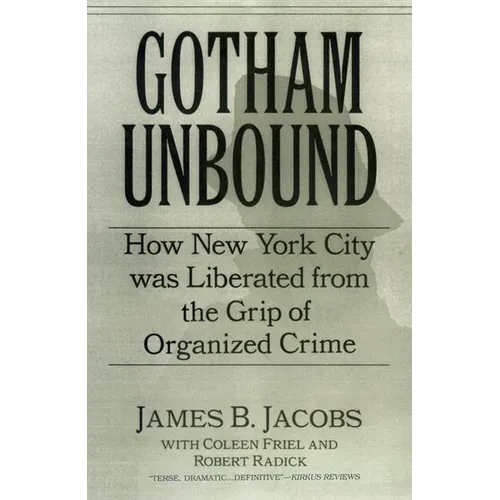 Gotham Unbound: How New York City Was Liberated from the Grip of Organized Crime
