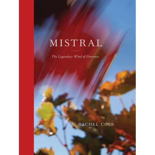 Rachel Cobb: Mistral: The Legendary Wind of Provence