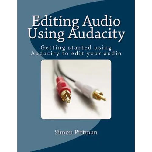 Editing Audio Using Audacity: Getting started using Audacity to edit your audio