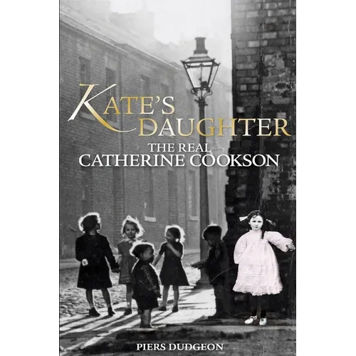 Kate's Daughter: The Real Catherine Cookson