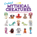Crocheted Mythical Creatures: 15 Makes from Legends, Folklore and Fairytales