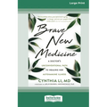 Brave New Medicine: A Doctor's Unconventional Path to Healing Her Autoimmune Illness (16pt Large Print Edition)