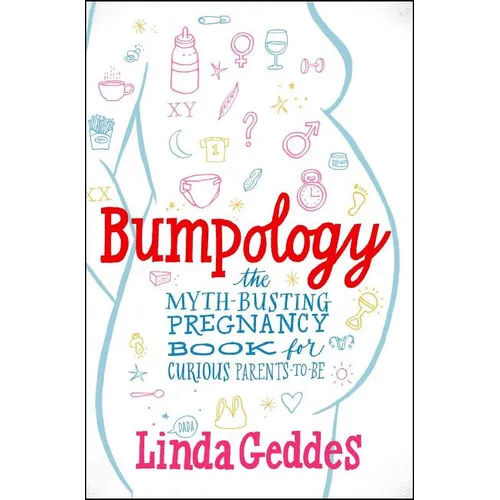 Bumpology: The Myth-Busting Pregnancy Book for Curious Parents-To-Be