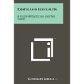 Death And Sensuality: A Study Of Eroticism And The Taboo