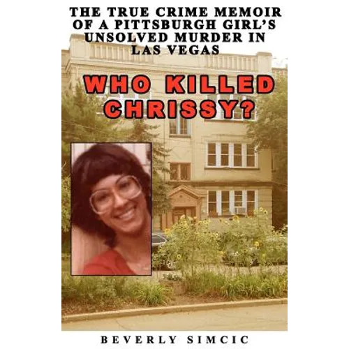 Who Killed Chrissy?: The True Crime Memoir of a Pittsburgh girl's Unsolved Murder in Las Vegas