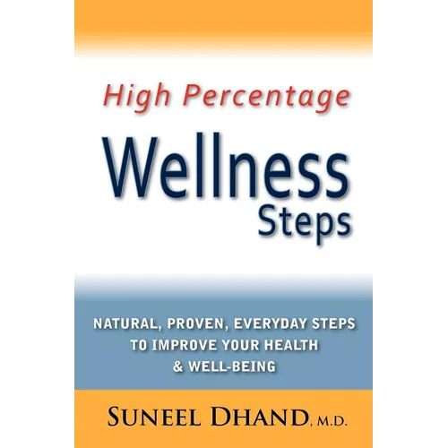 High Percentage Wellness Steps: Natural, Proven, Everyday Steps to Improve Your Health & Well-being