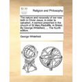 The Nature and Necessity of Our New Birth in Christ Jesus, in Order to Salvation. a Sermon Preached in the Church of St Mary Radcliffe, in Bristol. by