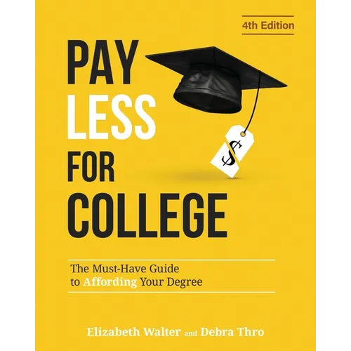 Pay Less for College: The Must-Have Guide to Affording Your Degree