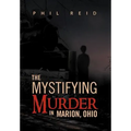 The Mystifying Murder in Marion, Ohio