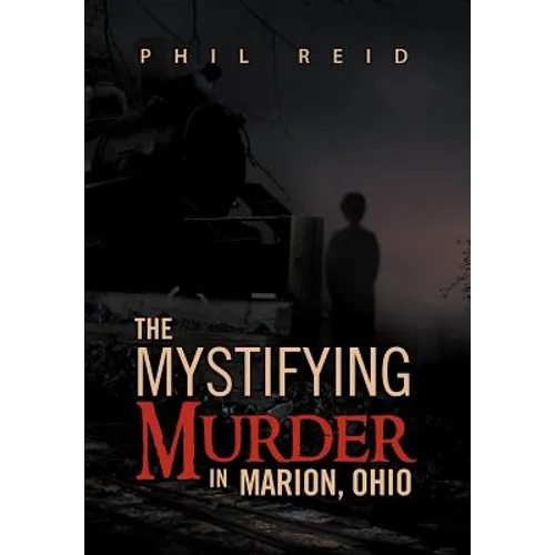 The Mystifying Murder in Marion, Ohio