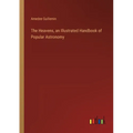 The Heavens, an Illustrated Handbook of Popular Astronomy