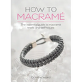 How to Macrame: The essential guide to macrame knots and techniques
