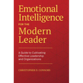 Emotional Intelligence for the Modern Leader: A Guide to Cultivating Effective Leadership and Organizations