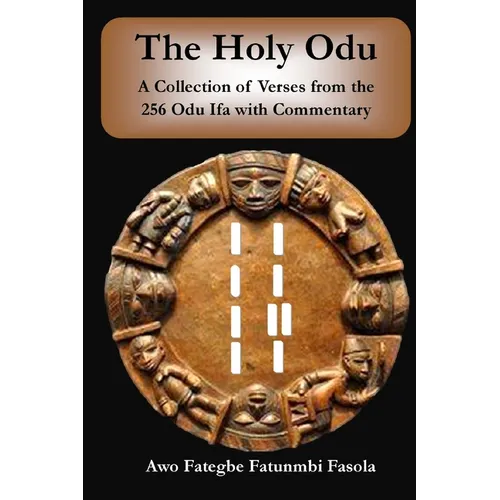 The Holy Odu: A Collection of verses from the 256 Ifa Odu with Commentary