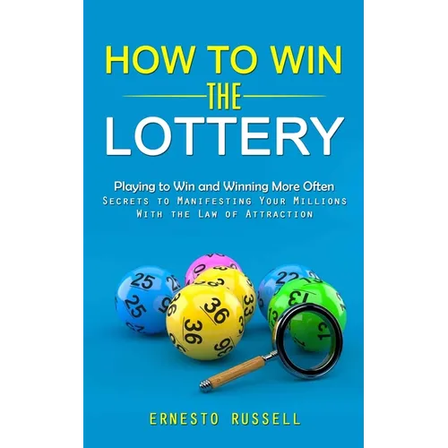 How to Win the Lottery: Playing to Win and Winning More Often (Secrets to Manifesting Your Millions With the Law of Attraction)