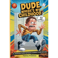Dude, Where's My Childhood?: A Survival Guide for Boys Turning 13 and Beyond