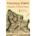 Colonial Forts of the Champlain and Hudson Valleys: Sentinels of Wood & Stone
