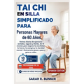 Tai Chi en silla Simplificado para Personas Mayores de 60 Años.: Rutinas diarias de ejercicios sentados, seguras y fáciles, de 10 minutos para mejorar