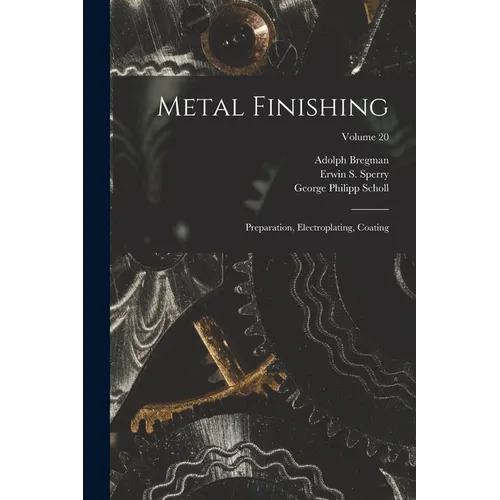 Metal Finishing: Preparation, Electroplating, Coating; Volume 20