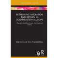 Rethinking Migration and Return in Southeastern Europe: Albanian Mobilities to and from Italy and Greece