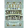 Keys to a Successful Retirement: Staying Happy, Active, and Productive in Your Retired Years