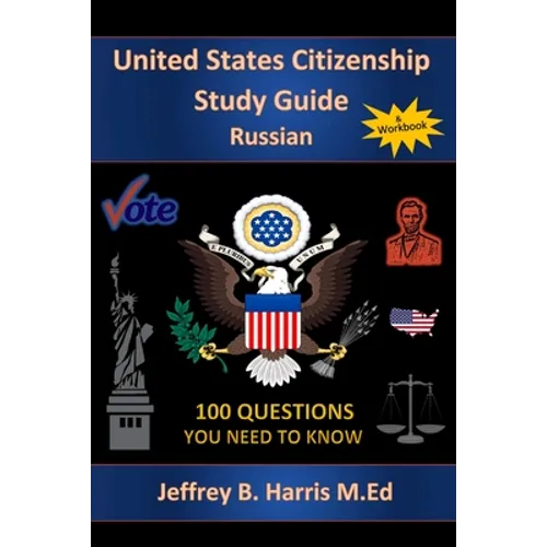 U.S. Citizenship Study Guide - Russian: 100 Questions You Need To Know