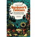 Gardener's Folklore: The Ancient Secrets for Gardening Magic.
