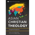 Asian Christian Theology: Evangelical Perspectives