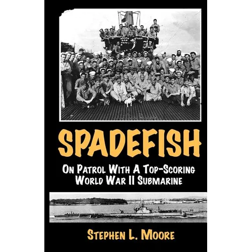 Spadefish: On Patrol with a Top-Scoring WWII Submarine