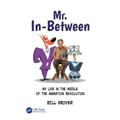 Mr. In-Between: My Life in the Middle of the Animation Revolution