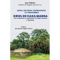 Mots, dictions, expressions et proverbes Kriol de Caxa Mansa: Avec traduction et explications en langue française