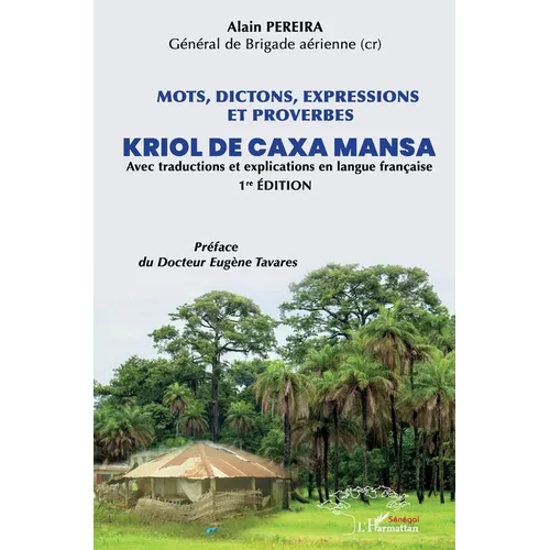 Mots, dictions, expressions et proverbes Kriol de Caxa Mansa: Avec traduction et explications en langue française