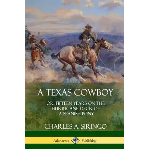 A Texas Cowboy: or, Fifteen Years on the Hurricane Deck of a Spanish Pony